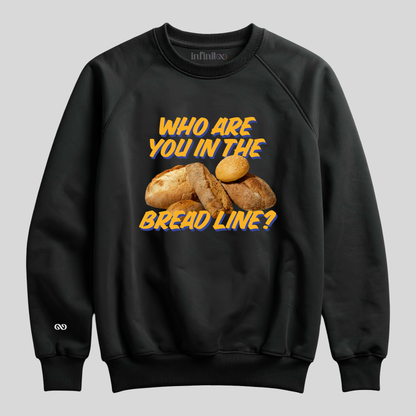 Who Are You In The Bread Line? Black Unisex Sweatshirt